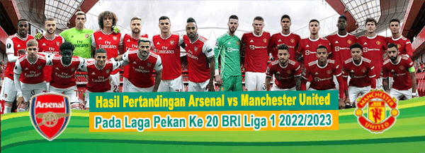 Hasil Pertandingan Arsenal vs Manchester United Pada Pekan ke-21 Kompetisi Liga Inggris 2022-2023